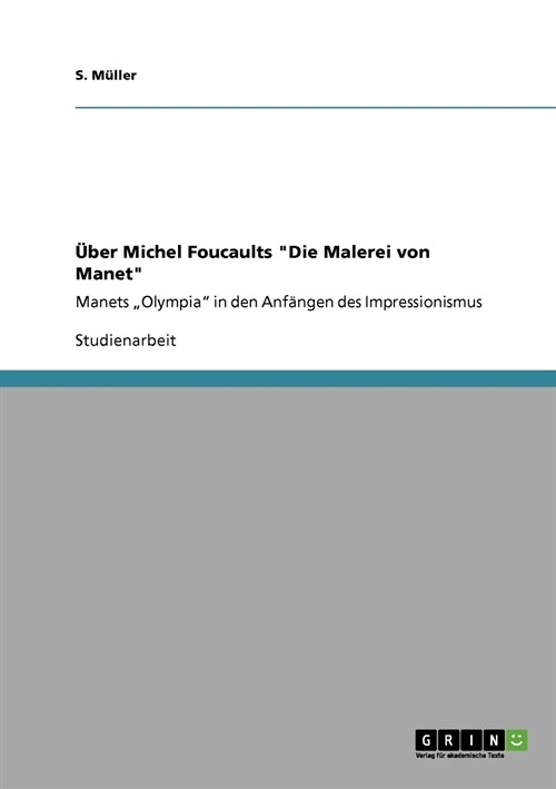 ?er Michel Foucaults Die Malerei von Manet: Manets Olympia in den Anf?gen des Impressionismus (Paperback)