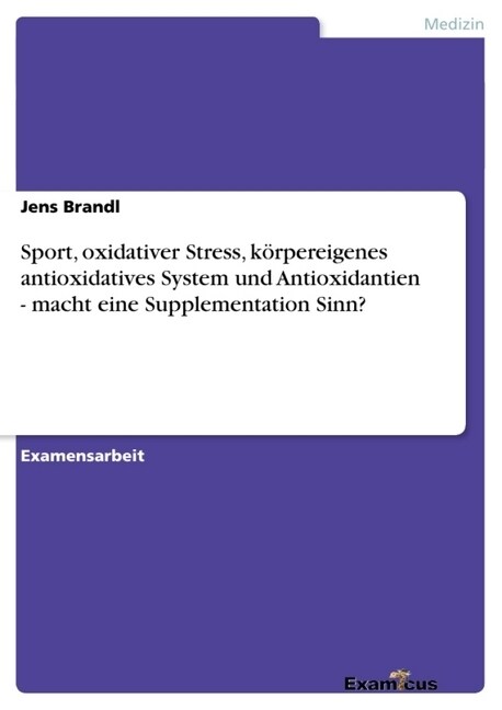 Sport, oxidativer Stress, k?pereigenes antioxidatives System und Antioxidantien - macht eine Supplementation Sinn? (Paperback)