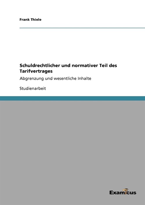 Schuldrechtlicher und normativer Teil des Tarifvertrages: Abgrenzung und wesentliche Inhalte (Paperback)