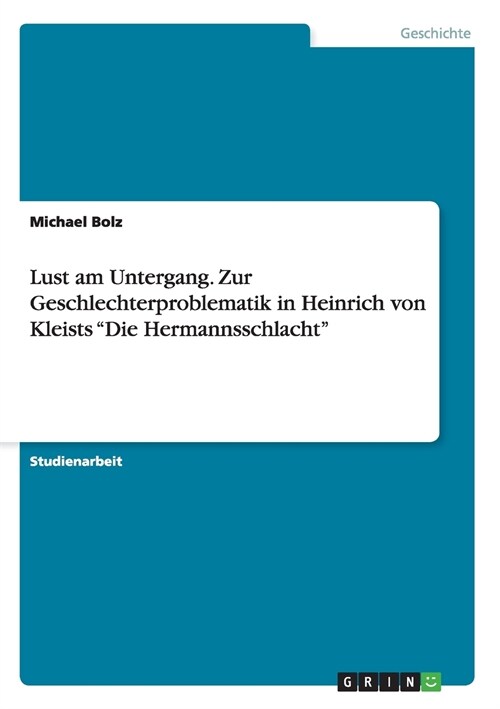 Lust am Untergang. Zur Geschlechterproblematik in Heinrich von Kleists Die Hermannsschlacht (Paperback)