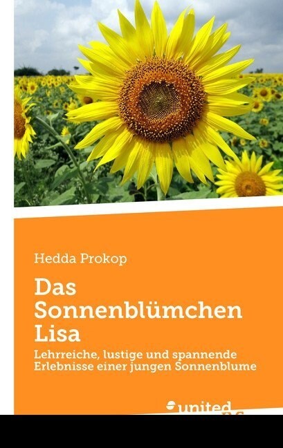 Das Sonnenbl?chen Lisa: Lehrreiche, lustige und spannende Erlebnisse einer jungen Sonnenblume (Paperback)