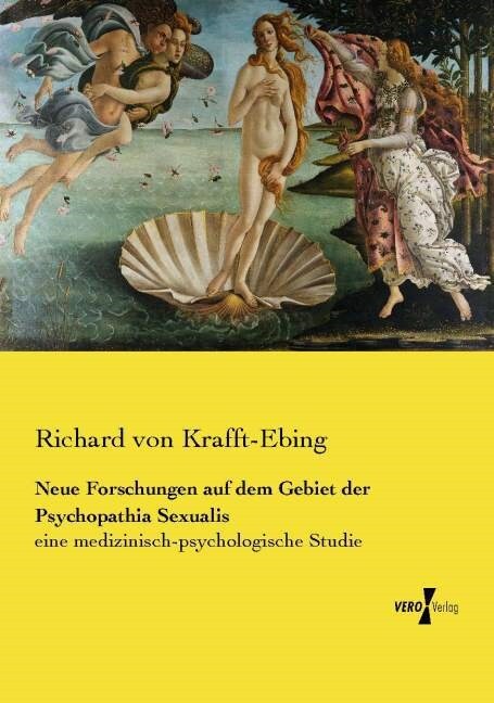 Neue Forschungen auf dem Gebiet der Psychopathia Sexualis: eine medizinisch-psychologische Studie (Paperback)