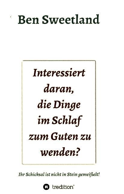 Interessiert daran, die Dinge im Schlaf zum Guten zu wenden?: Ihr Schicksal ist nicht in Stein gemei?lt (Paperback)