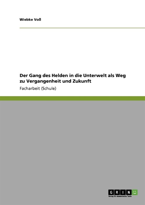 Der Gang Des Helden in Die Unterwelt ALS Weg Zu Vergangenheit Und Zukunft (Paperback)