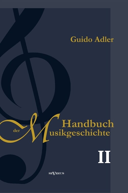 Handbuch der Musikgeschichte, Bd. 2: Mit vielen Notenbeispielen und Abbildungen zur Geschichte der Notenschrift, der Musikinstrumente, der Operndarste (Hardcover)