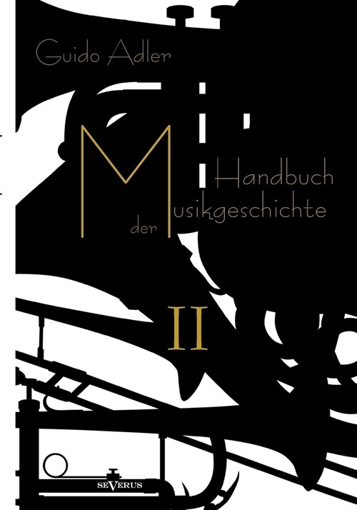 Handbuch der Musikgeschichte, Bd. 2: Mit vielen Notenbeispielen und Abbildungen zur Geschichte der Notenschrift, der Musikinstrumente, der Operndarste (Paperback)