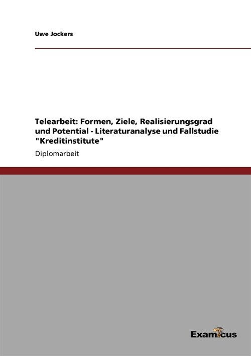 Telearbeit: Formen, Ziele, Realisierungsgrad und Potential - Literaturanalyse und Fallstudie Kreditinstitute (Paperback)