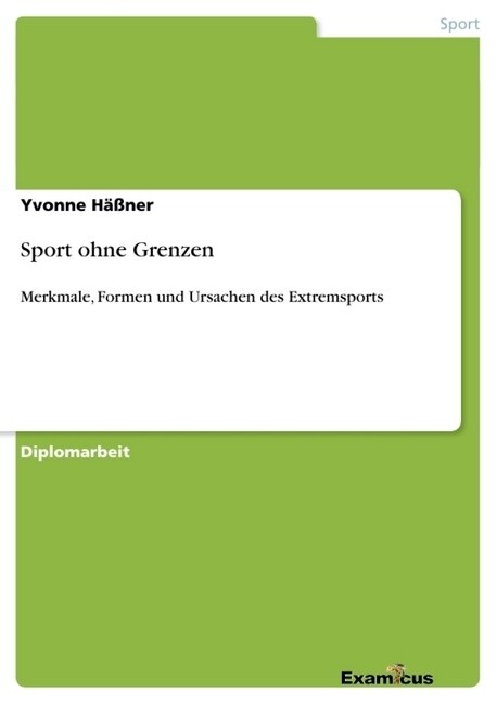 Sport ohne Grenzen: Merkmale, Formen und Ursachen des Extremsports (Paperback)