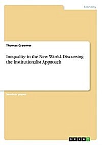 Inequality in the New World. Discussing the Institutionalist Approach (Paperback)