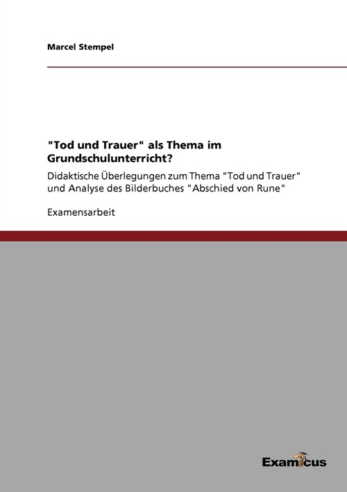 Tod und Trauer als Thema im Grundschulunterricht?: Didaktische ?erlegungen zum Thema Tod und Trauer und Analyse des Bilderbuches Abschied von Ru (Paperback)