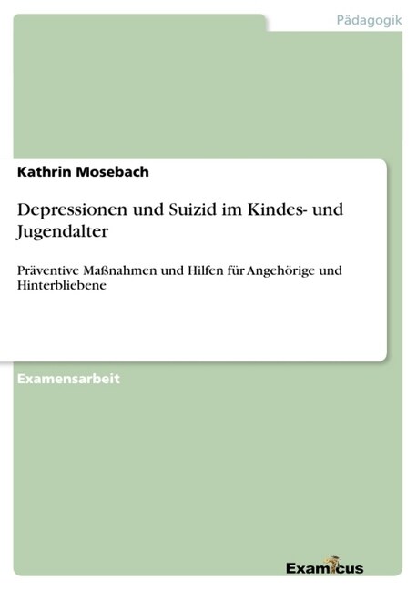 Depressionen und Suizid im Kindes- und Jugendalter: Pr?entive Ma?ahmen und Hilfen f? Angeh?ige und Hinterbliebene (Paperback)