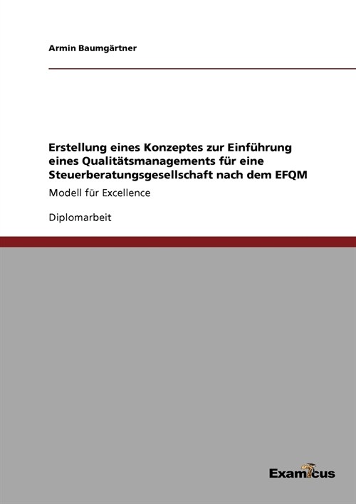 Erstellung eines Konzeptes zur Einf?rung eines Qualit?smanagements f? eine Steuerberatungsgesellschaft nach dem EFQM: Modell f? Excellence (Paperback)