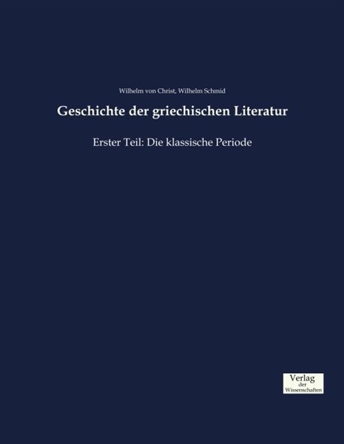 Geschichte der griechischen Literatur: Erster Teil: Die klassische Periode (Paperback)