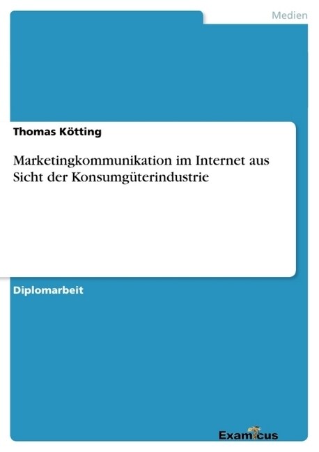 Marketingkommunikation im Internet aus Sicht der Konsumg?erindustrie (Paperback)