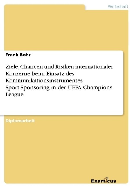 Ziele, Chancen Und Risiken Internationaler Konzerne Beim Einsatz Des Kommunikationsinstrumentes Sport-Sponsoring in Der Uefa Champions League (Paperback)