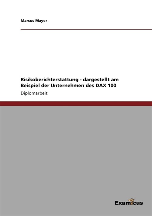 Risikoberichterstattung - Dargestellt Am Beispiel Der Unternehmen Des Dax 100 (Paperback)