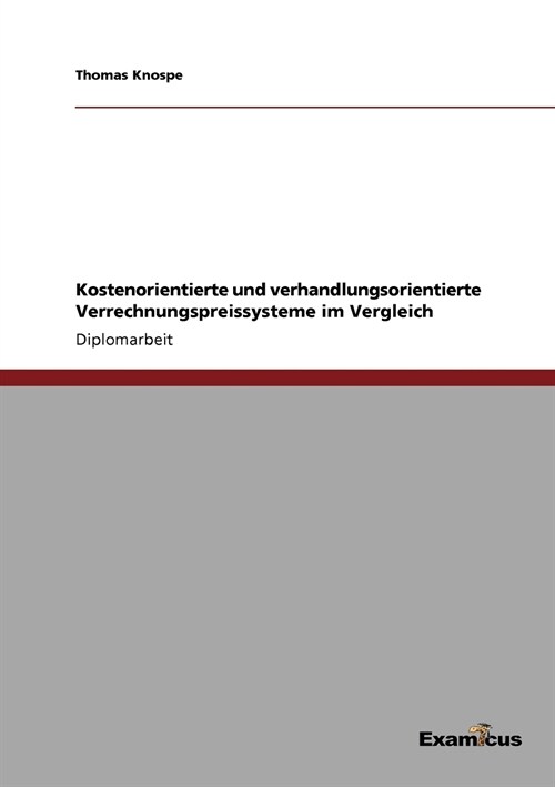 Kostenorientierte Und Verhandlungsorientierte Verrechnungspreissysteme Im Vergleich (Paperback)