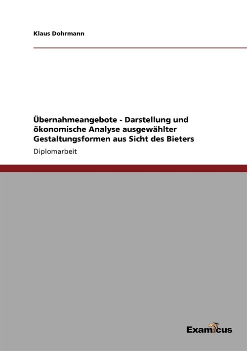 ?ernahmeangebote - Darstellung und ?onomische Analyse ausgew?lter Gestaltungsformen aus Sicht des Bieters (Paperback)