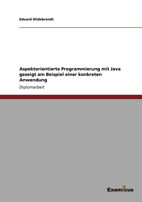 Aspektorientierte Programmierung Mit Java Gezeigt Am Beispiel Einer Konkreten Anwendung (Paperback)