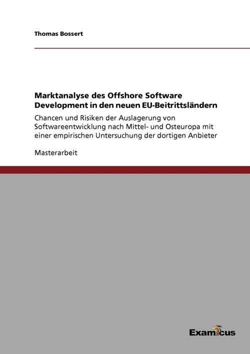 Marktanalyse des Offshore Software Development in den neuen EU-Beitrittsl?dern: Chancen und Risiken der Auslagerung von Softwareentwicklung nach Mitt (Paperback)