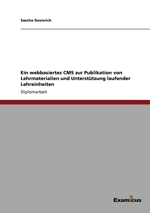 Ein webbasiertes CMS zur Publikation von Lehrmaterialien und Unterst?zung laufender Lehreinheiten (Paperback)