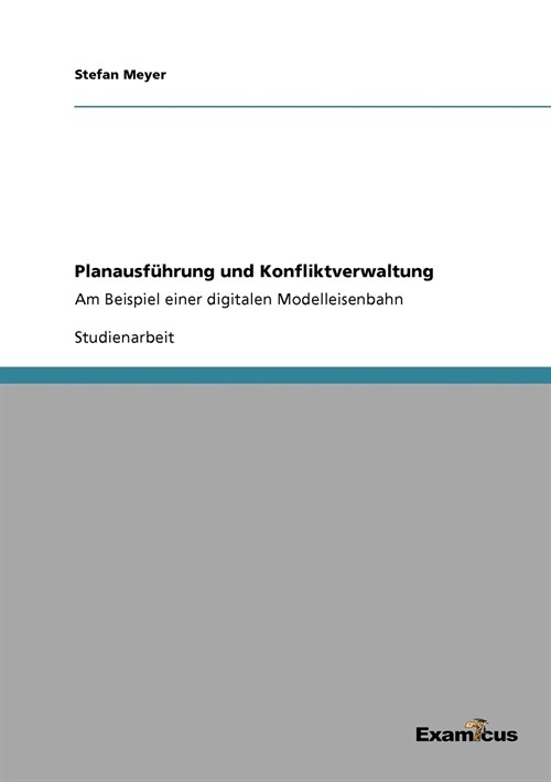 Planausf?rung und Konfliktverwaltung: Am Beispiel einer digitalen Modelleisenbahn (Paperback)