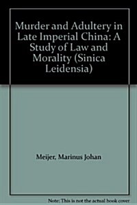 Murder and Adultery in Late Imperial China: A Study of Law and Morality (Hardcover)