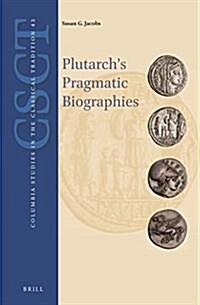 Plutarchs Pragmatic Biographies: Lessons for Statesmen and Generals in the Parallel Lives (Hardcover)