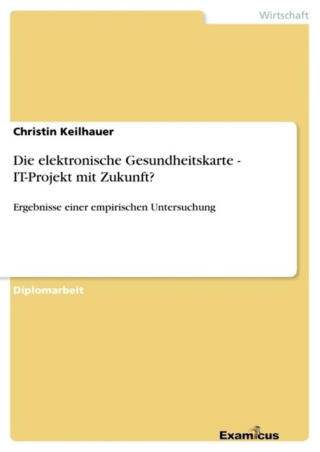 Die elektronische Gesundheitskarte - IT-Projekt mit Zukunft?: Ergebnisse einer empirischen Untersuchung (Paperback)