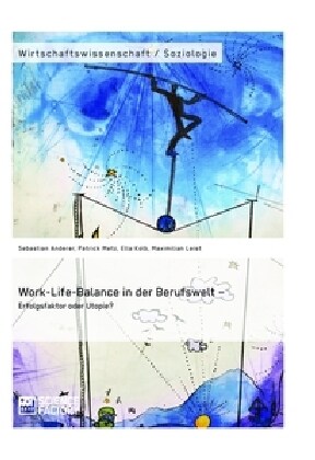 Work-Life-Balance in Der Berufswelt - Erfolgsfaktor Oder Utopie? (Paperback)