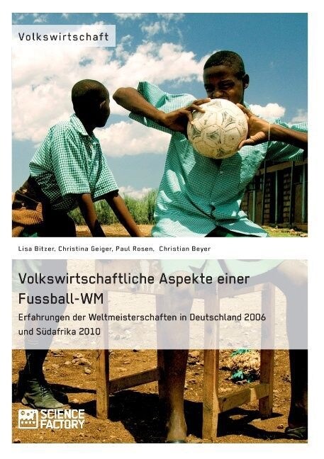 Volkswirtschaftliche Aspekte einer Fu?all-WM. Erfahrungen der Weltmeisterschaften in Deutschland 2006 und S?afrika 2010 (Paperback)