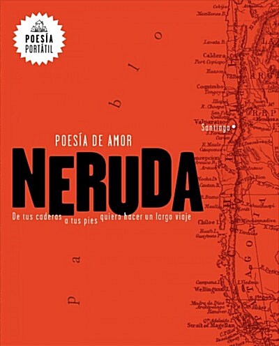 Neruda. Poes? de Amor. de Tus Caderas a Tus Pies Quiero Hacer Un Largo Viaje / Love Poetry (Paperback)