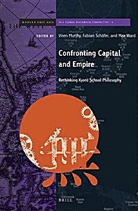 Confronting Capital and Empire: Rethinking Kyoto School Philosophy (Hardcover)