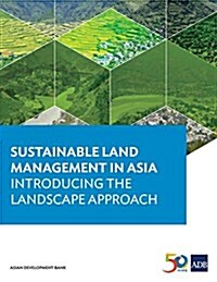 Sustainable Land Management in Asia: Introducing the Landscape Approach (Paperback)