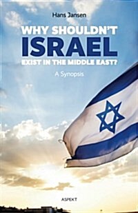 Why Shouldnt Israel Exist in the Middle East?: A Synopsis (Paperback)