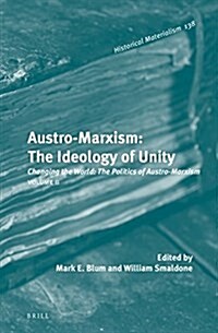 Austro-Marxism: The Ideology of Unity. Volume II: Changing the World: The Politics of Austro-Marxism (Hardcover)