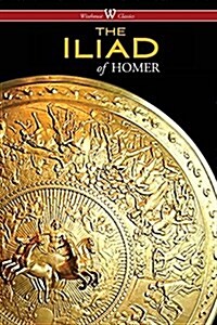 The Iliad (Wisehouse Classics Edition) (Paperback)