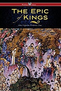 The Epic of Kings- Hero Tales of Ancient Persia (Wisehouse Classics - The Authoritative Edition) (Paperback)