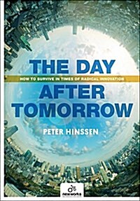 The Day After Tomorrow: How to Survive in Times of Radical Innovation (Paperback)