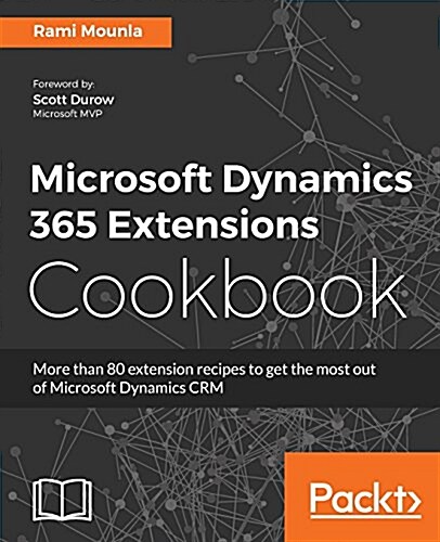 Microsoft Dynamics 365 Extensions Cookbook (Paperback)