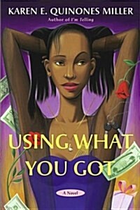 Using What You Got: A Novel (Hardcover, First Edition)