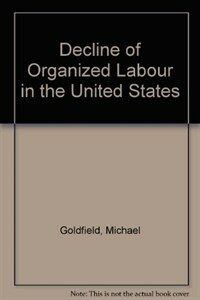 The decline of organized labor in the United States