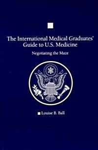 The International Medical Graduates Guide to U.S. Medicine (Paperback)