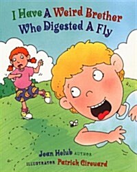 I Have a Weird Brother Who Digested a Fly (School & Library)