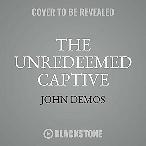 The Unredeemed Captive: A Family Story from Early America (Audio CD)