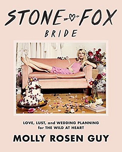 Stone Fox Bride: Love, Lust, and Wedding Planning for the Wild at Heart (Hardcover)