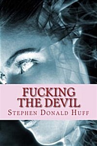Fucking the Devil: Shores of Silver Seas: Collected Short Stories 2000 - 2006 (Paperback)