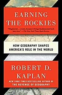 Earning the Rockies: How Geography Shapes Americas Role in the World (Paperback)