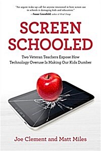 Screen Schooled: Two Veteran Teachers Expose How Technology Overuse Is Making Our Kids Dumber (Paperback)