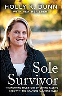 Sole Survivor: The Inspiring True Story of Coming Face to Face with the Infamous Railroad Killer (Paperback)